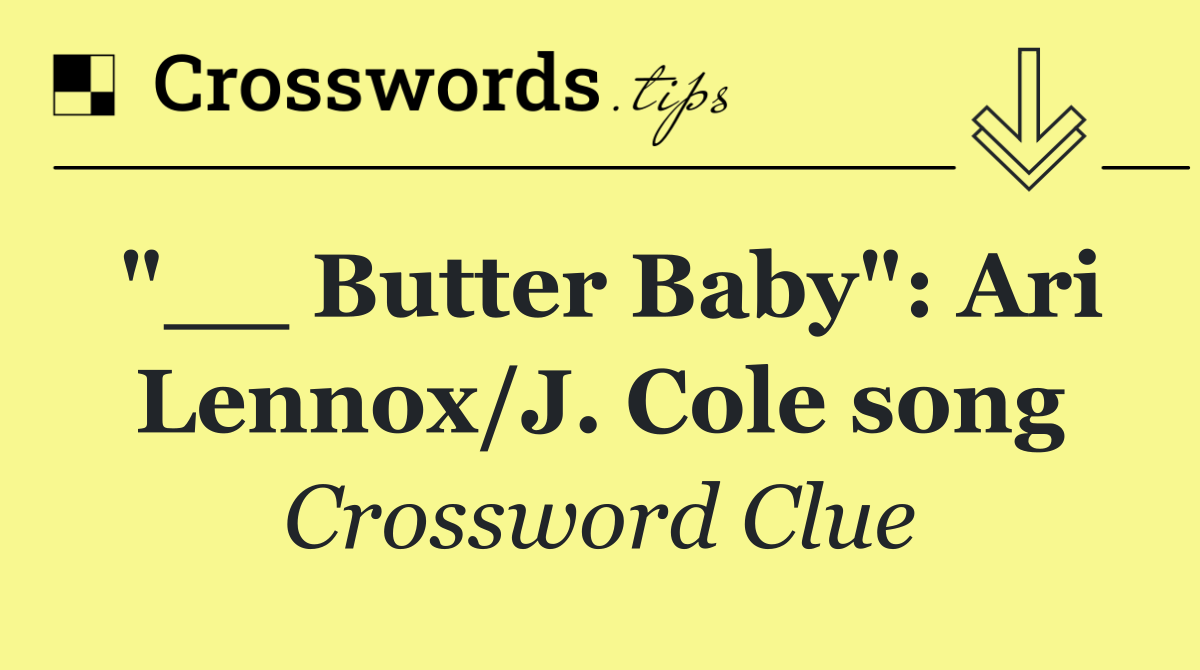 "__ Butter Baby": Ari Lennox/J. Cole song
