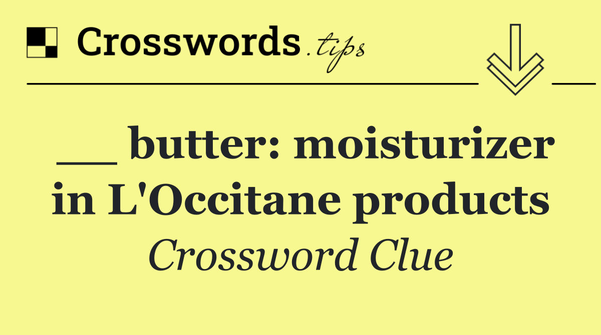 __ butter: moisturizer in L'Occitane products