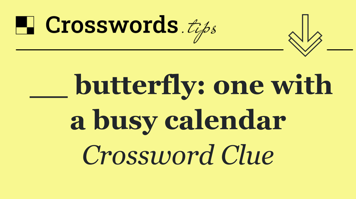 __ butterfly: one with a busy calendar