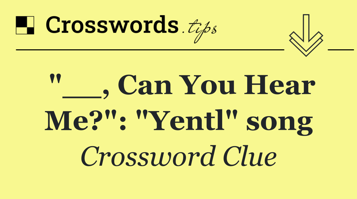 "__, Can You Hear Me?": "Yentl" song