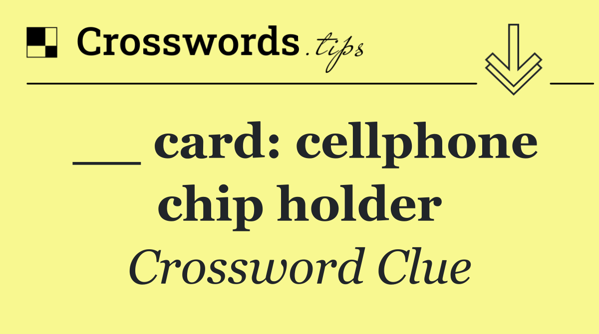 __ card: cellphone chip holder