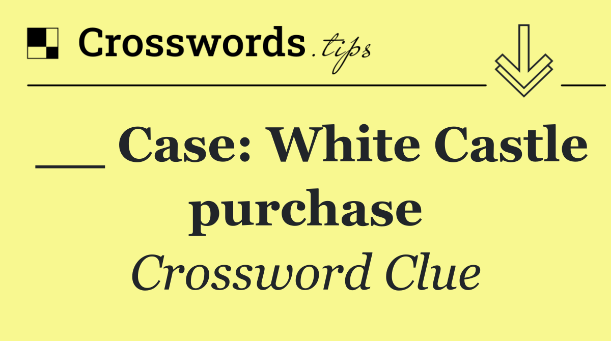 __ Case: White Castle purchase