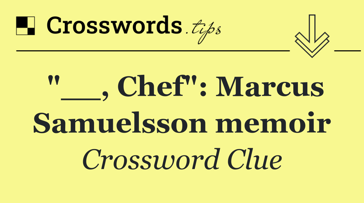 "__, Chef": Marcus Samuelsson memoir