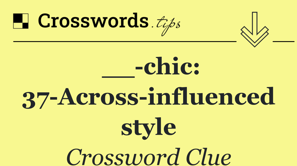 __ chic: 37 Across influenced style
