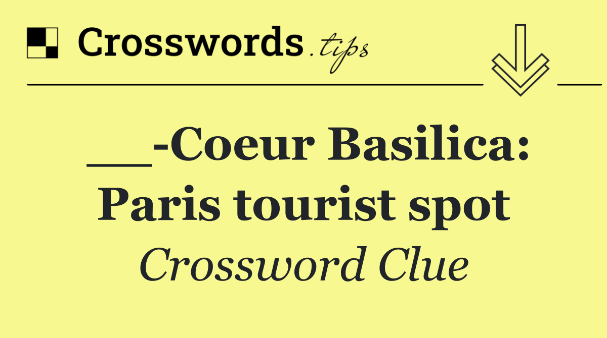 __ Coeur Basilica: Paris tourist spot