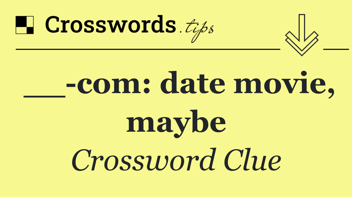 __ com: date movie, maybe