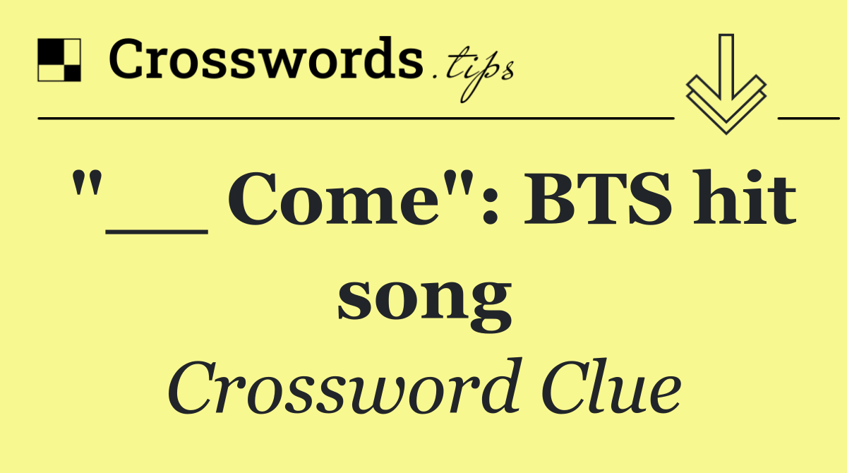 "__ Come": BTS hit song
