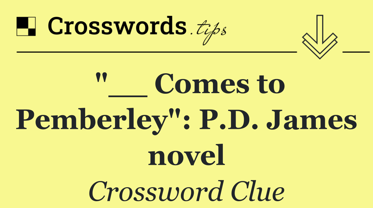 "__ Comes to Pemberley": P.D. James novel
