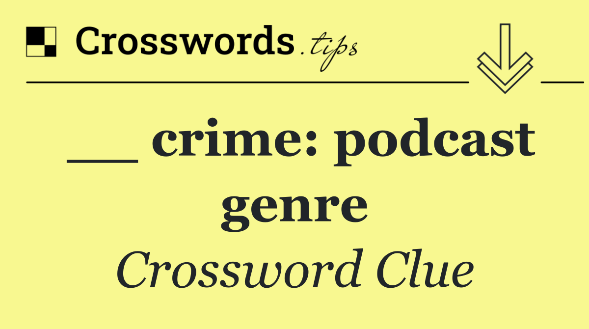 __ crime: podcast genre