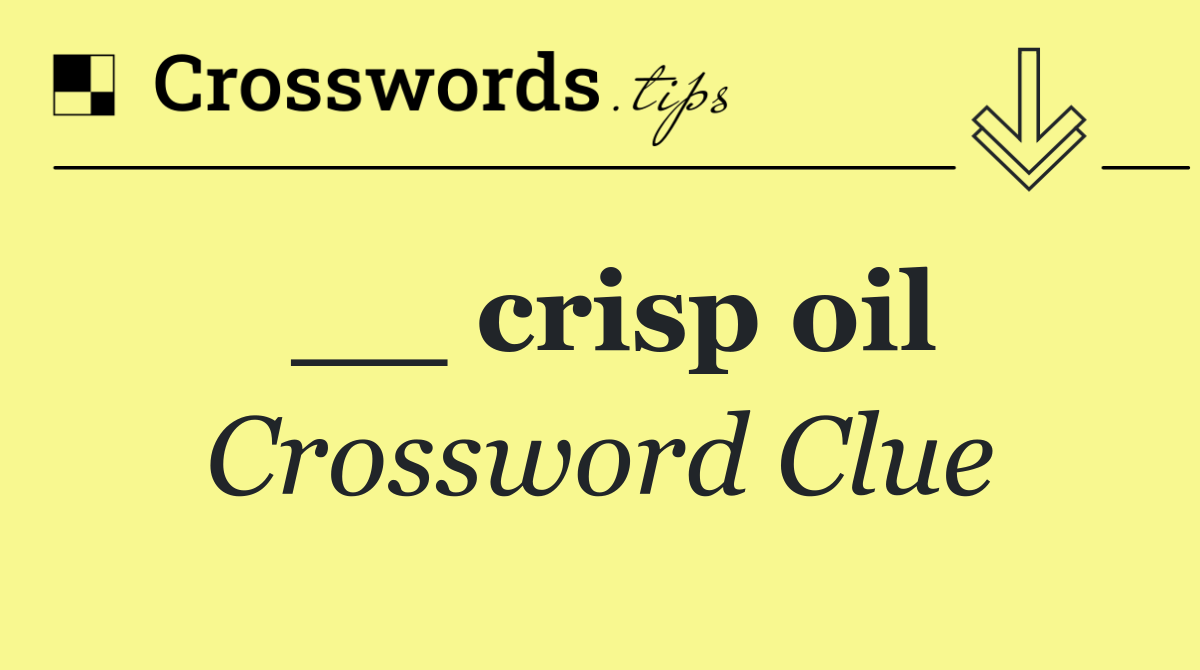 __ crisp oil