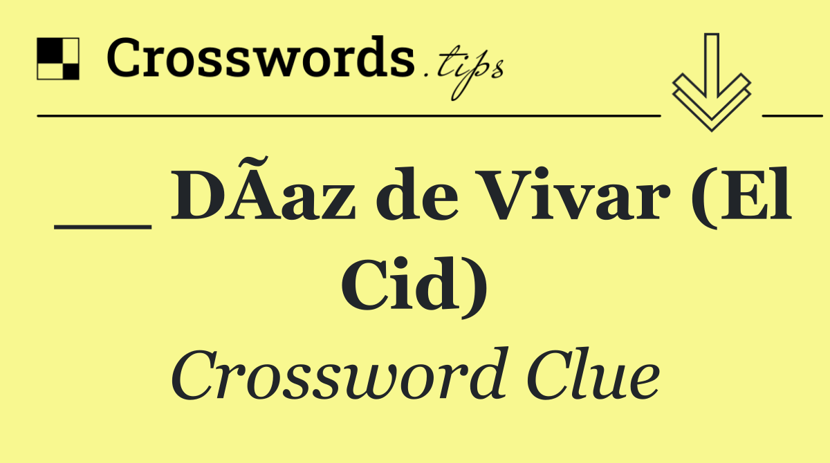 __ DÃ­az de Vivar (El Cid)