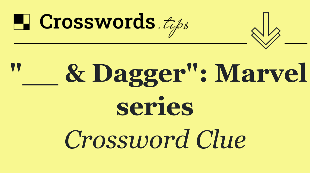 "__ & Dagger": Marvel series