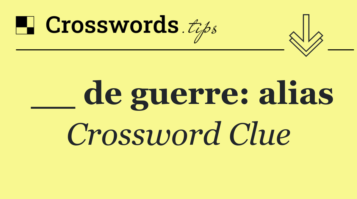 __ de guerre: alias