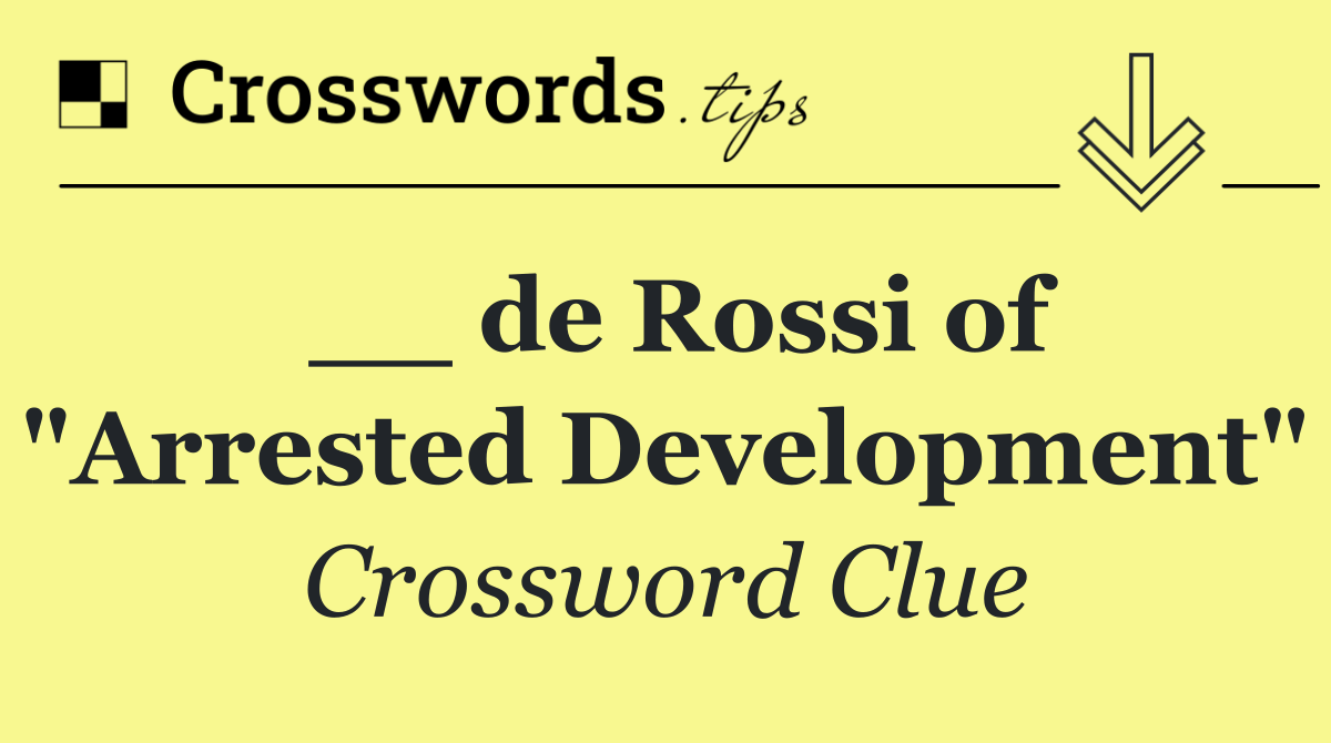 __ de Rossi of "Arrested Development"