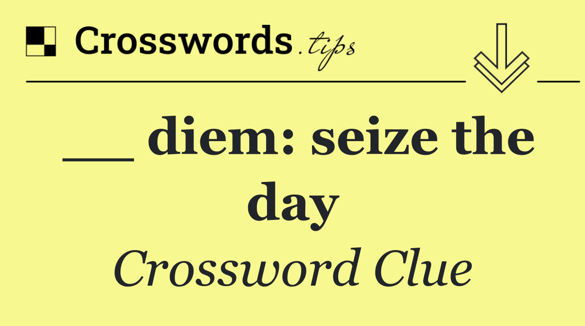 __ diem: seize the day