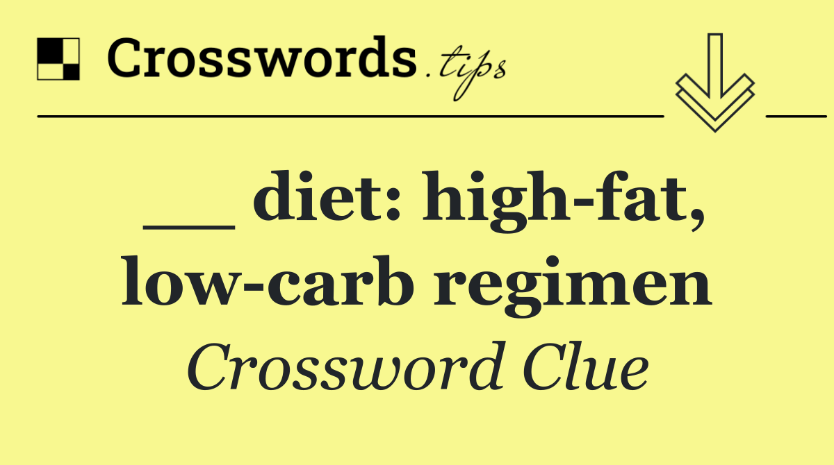 __ diet: high fat, low carb regimen