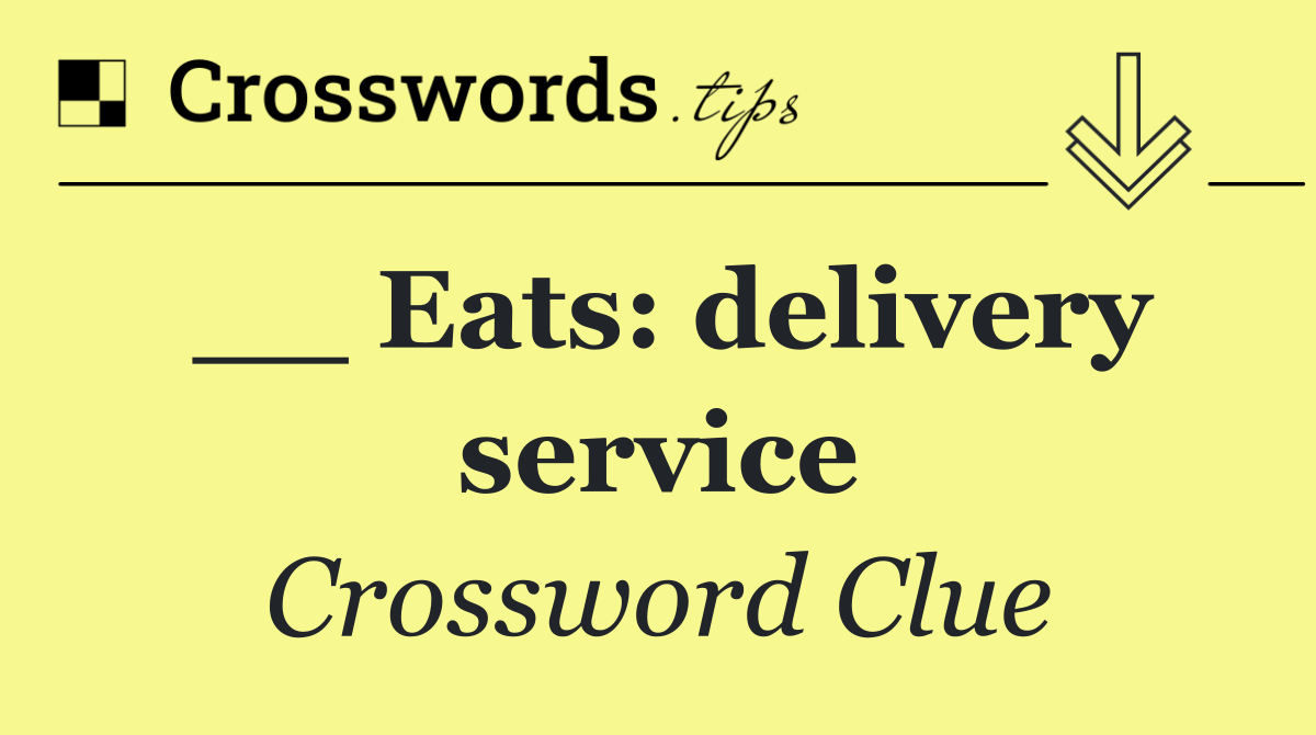 __ Eats: delivery service