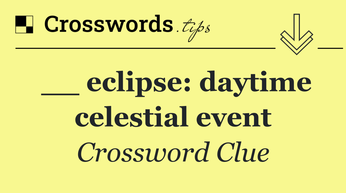 __ eclipse: daytime celestial event
