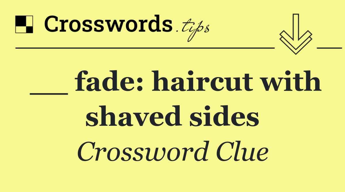 __ fade: haircut with shaved sides