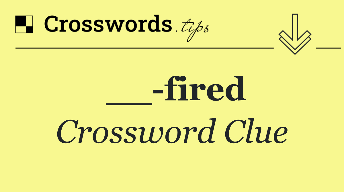 __ fired