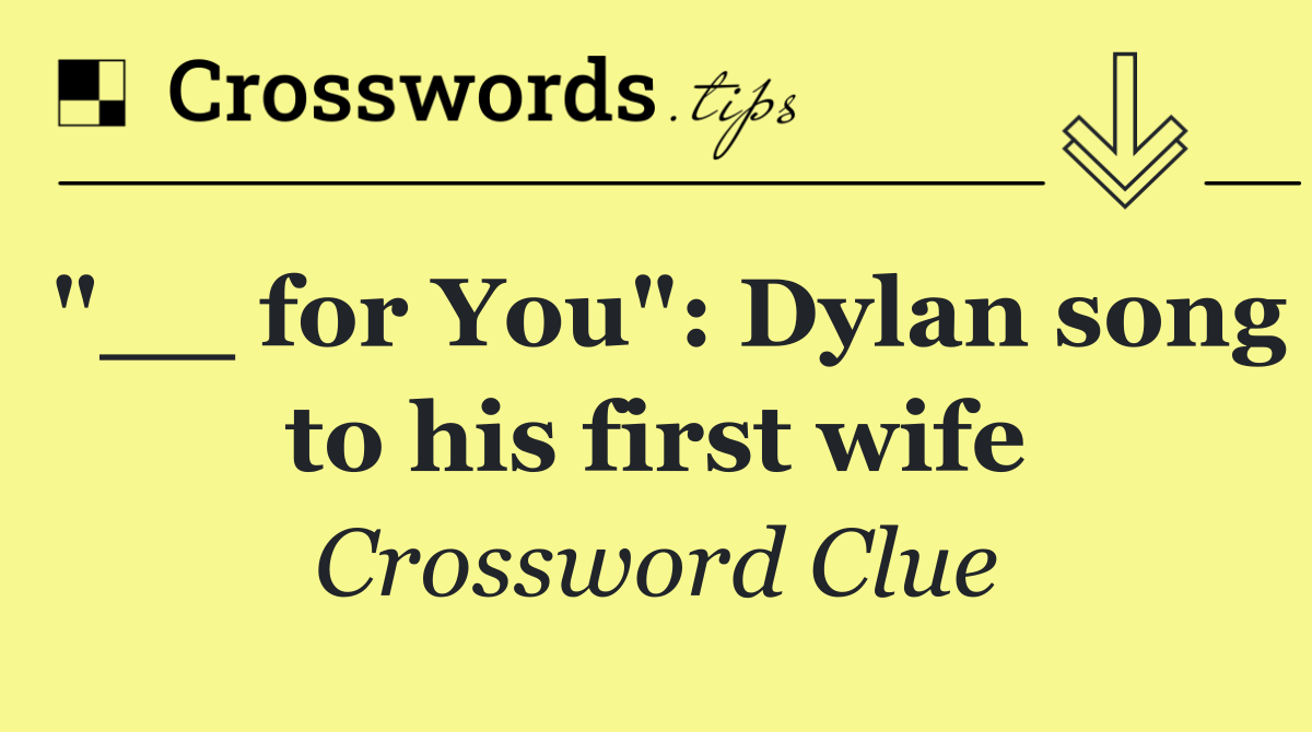"__ for You": Dylan song to his first wife
