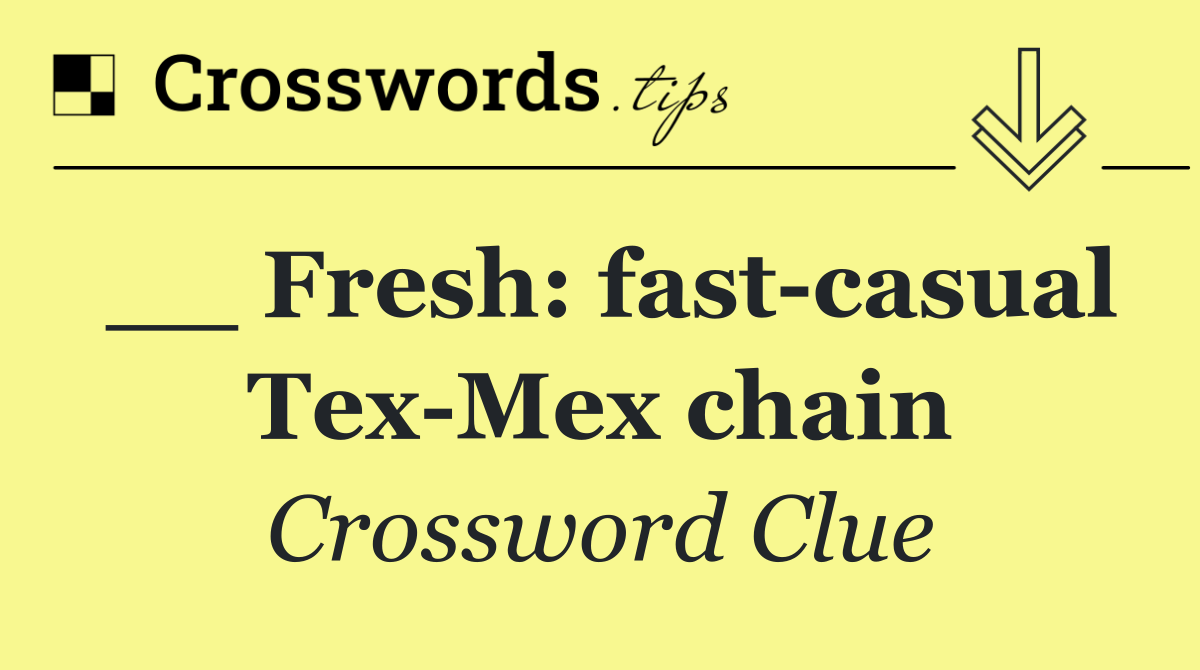 __ Fresh: fast casual Tex Mex chain
