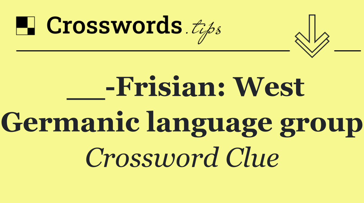 __ Frisian: West Germanic language group