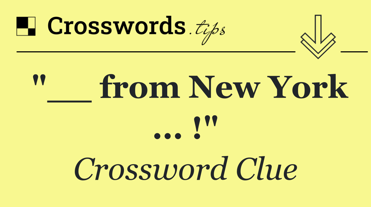 "__ from New York ... !"