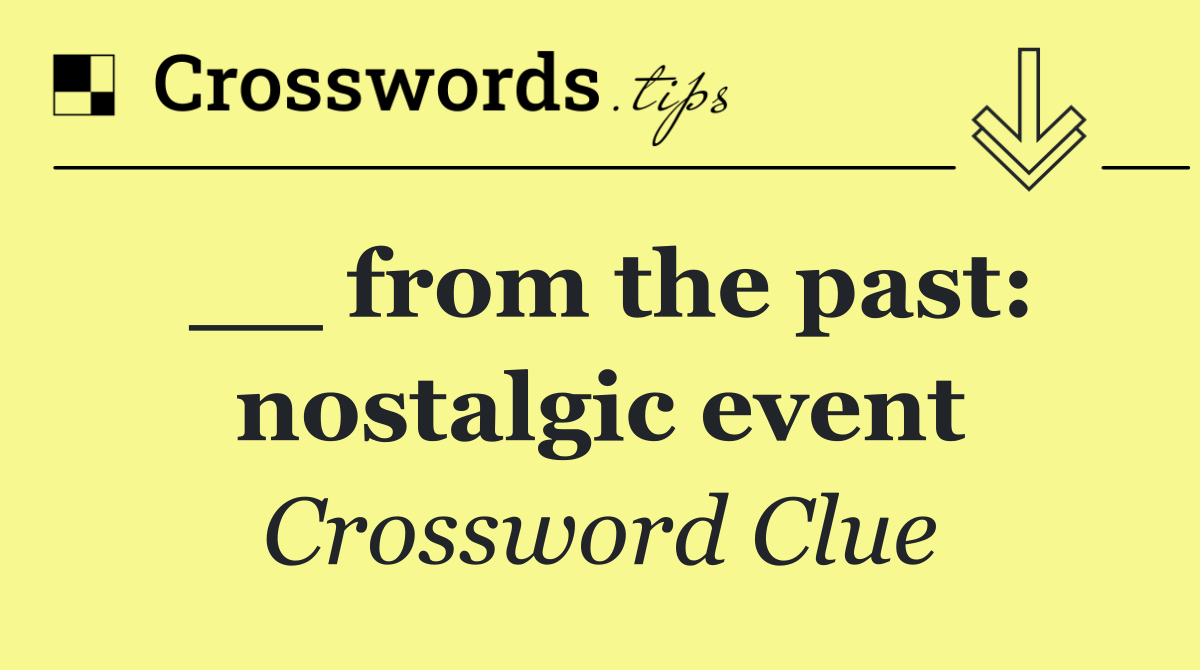 __ from the past: nostalgic event