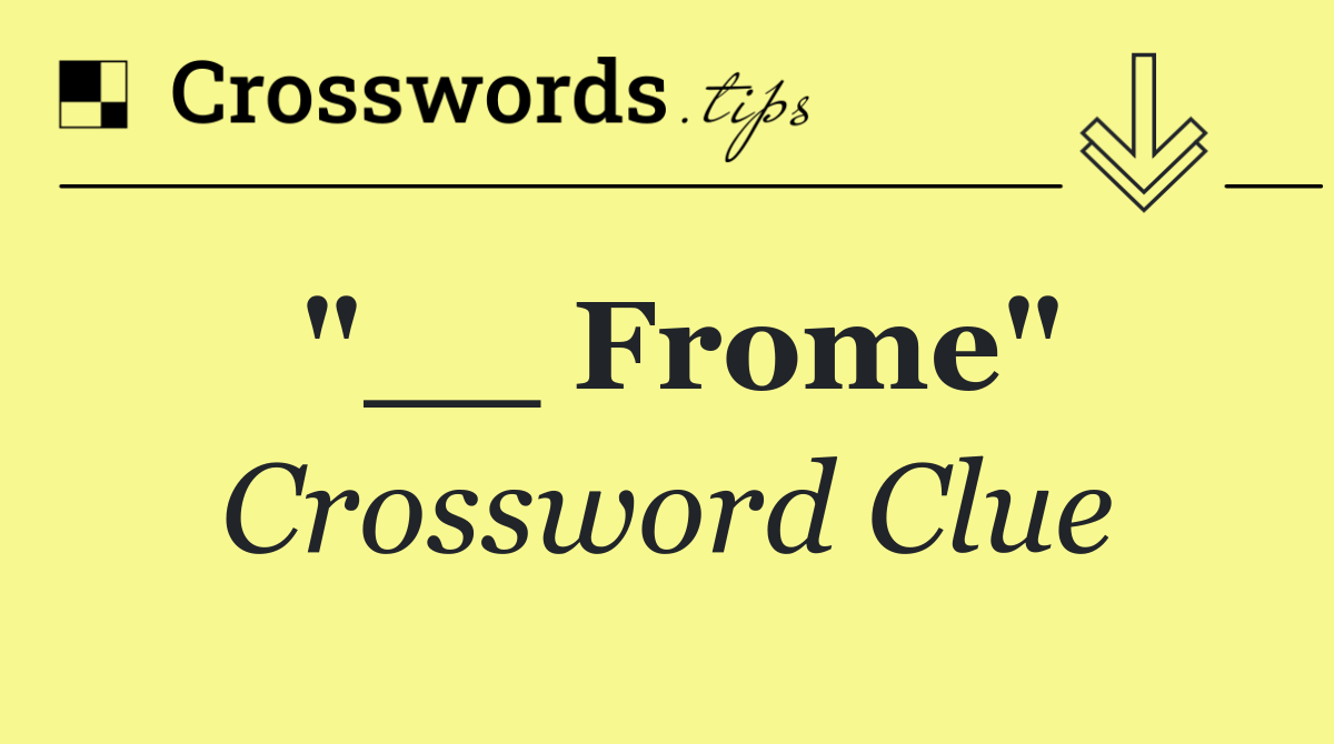 "__ Frome"
