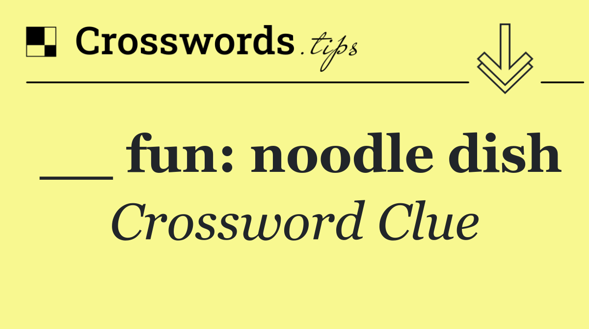 __ fun: noodle dish