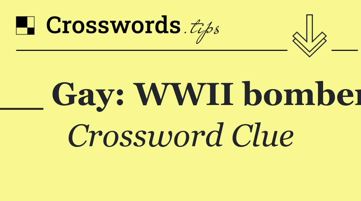 __ Gay: WWII bomber