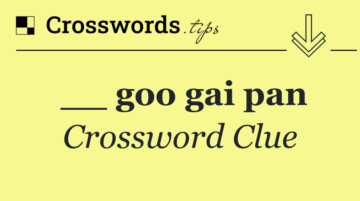 __ goo gai pan