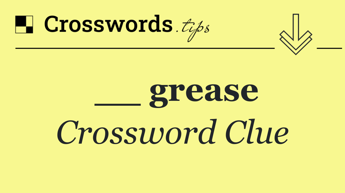 __ grease