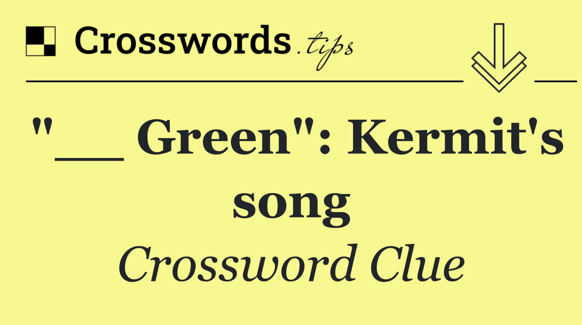 "__ Green": Kermit's song