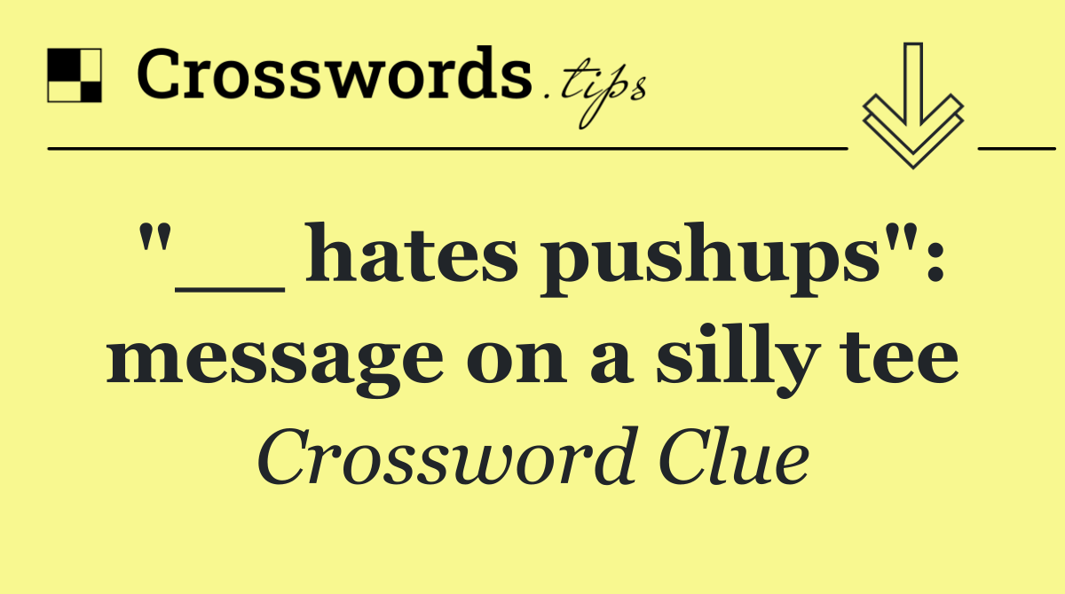 "__ hates pushups": message on a silly tee