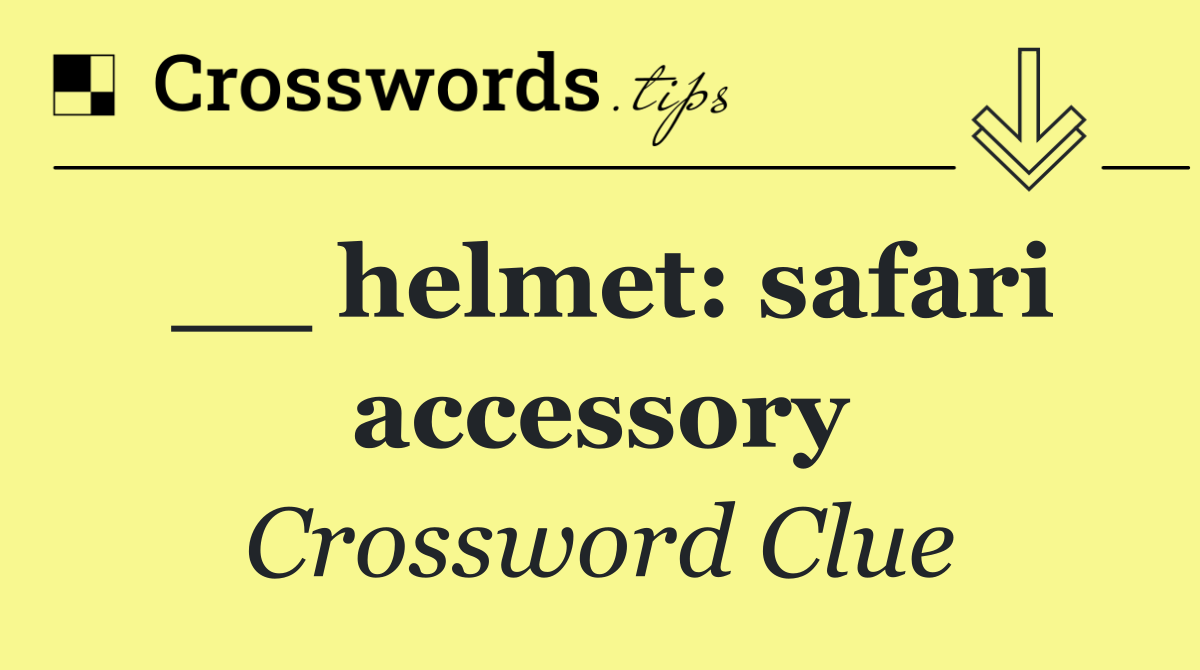 __ helmet: safari accessory