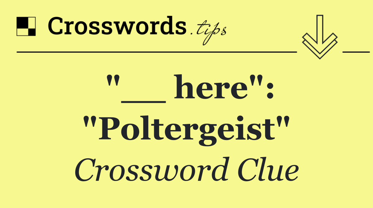 "__ here": "Poltergeist"