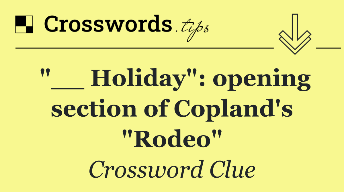 "__ Holiday": opening section of Copland's "Rodeo"