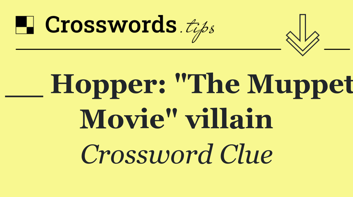 __ Hopper: "The Muppet Movie" villain