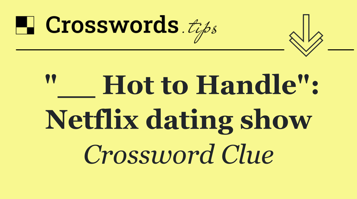 "__ Hot to Handle": Netflix dating show