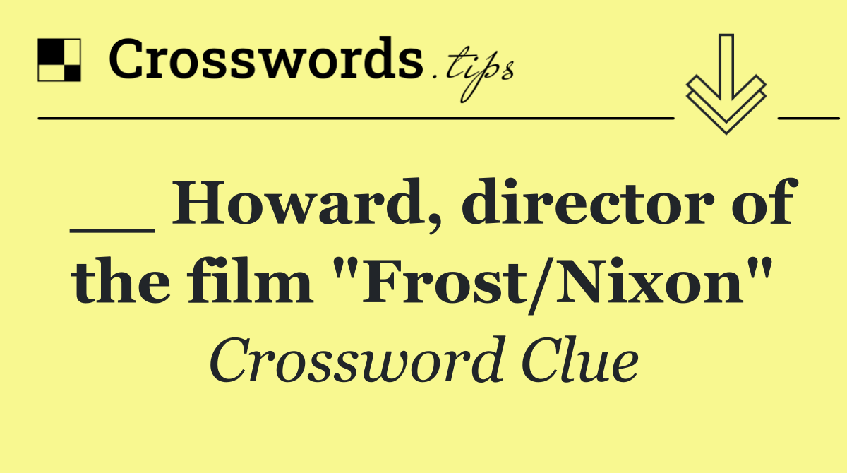 __ Howard, director of the film "Frost/Nixon"
