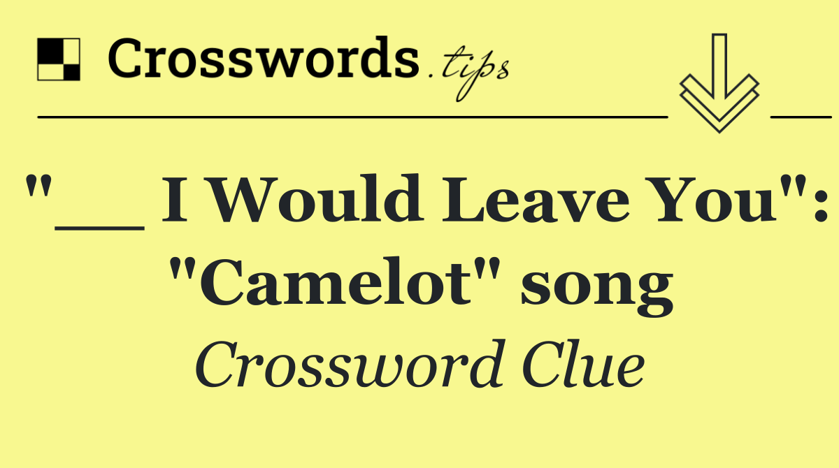 "__ I Would Leave You": "Camelot" song