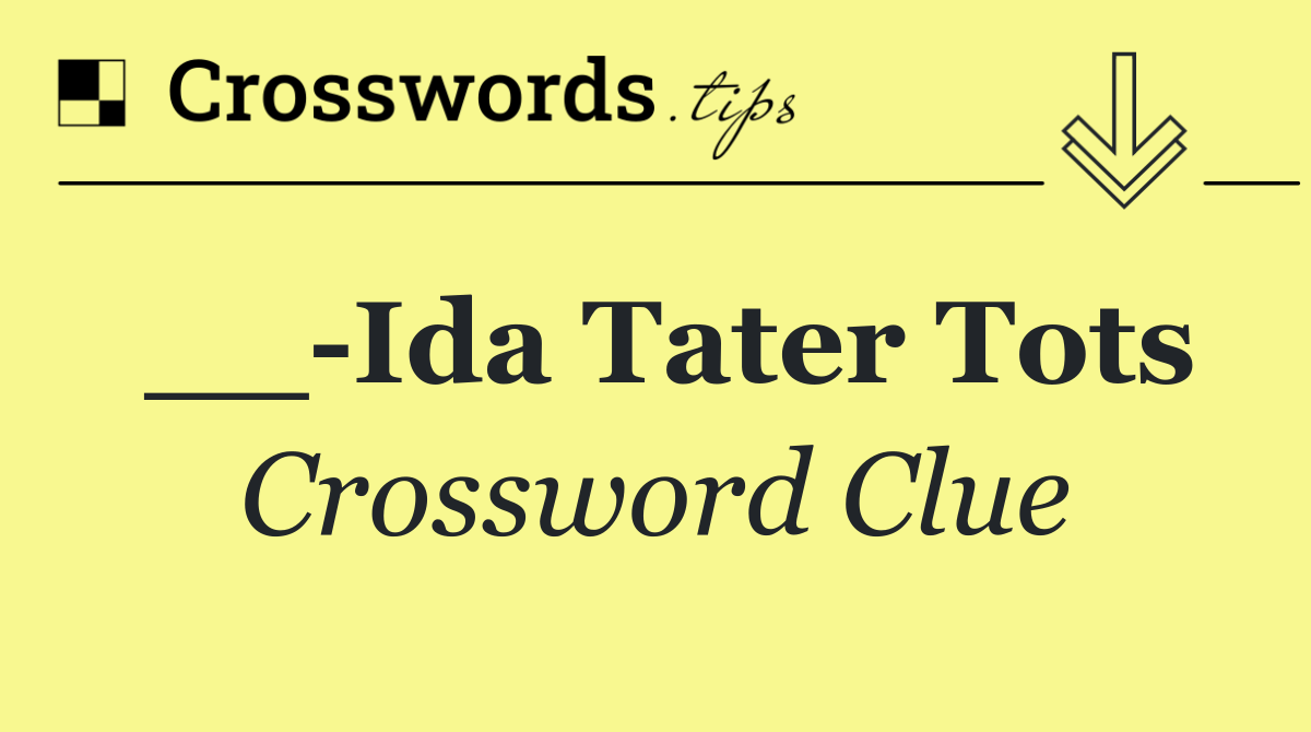 __ Ida Tater Tots