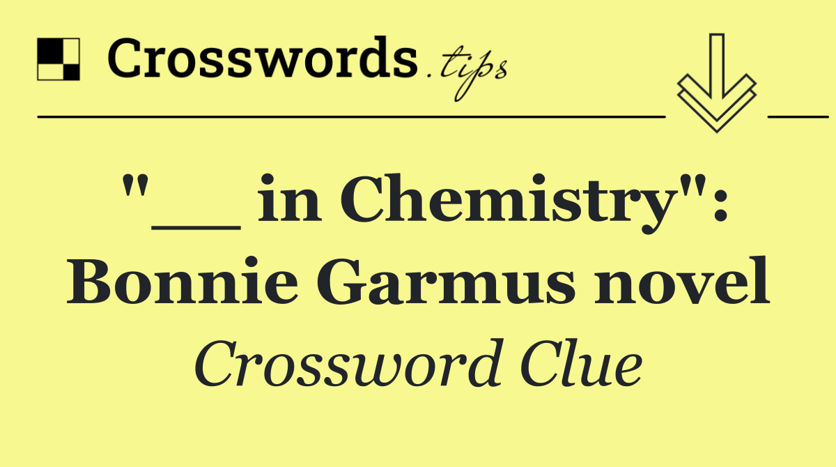 "__ in Chemistry": Bonnie Garmus novel