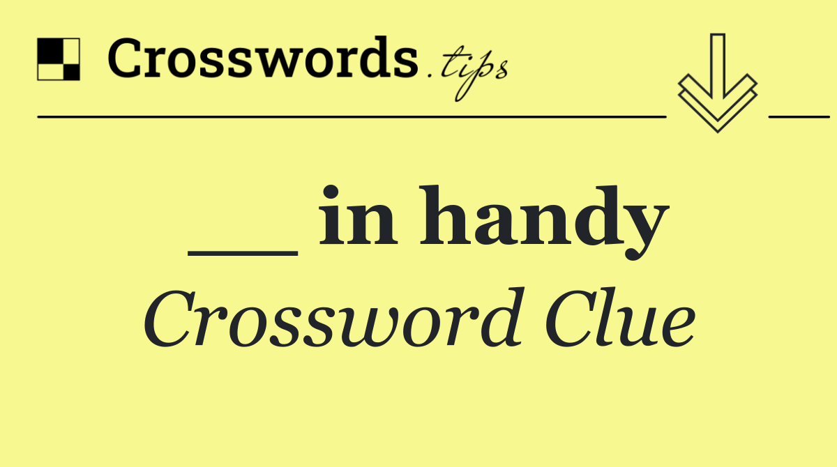 __ in handy