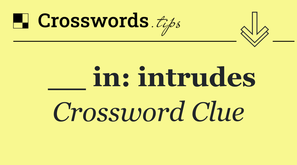 __ in: intrudes
