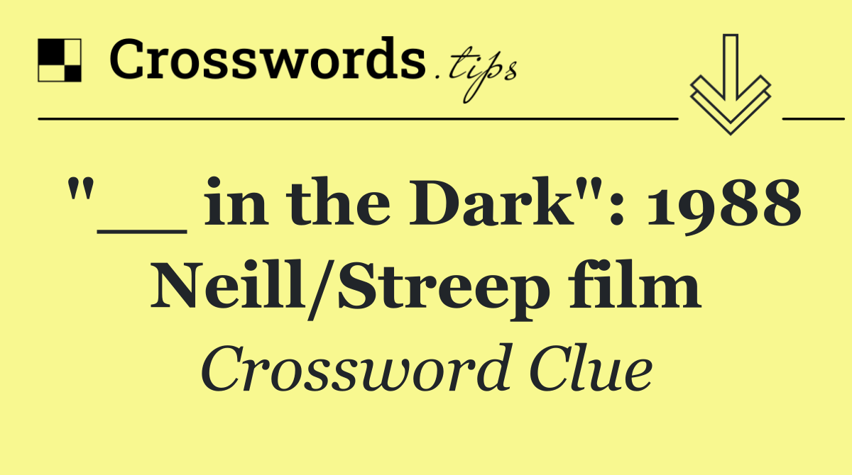 "__ in the Dark": 1988 Neill/Streep film