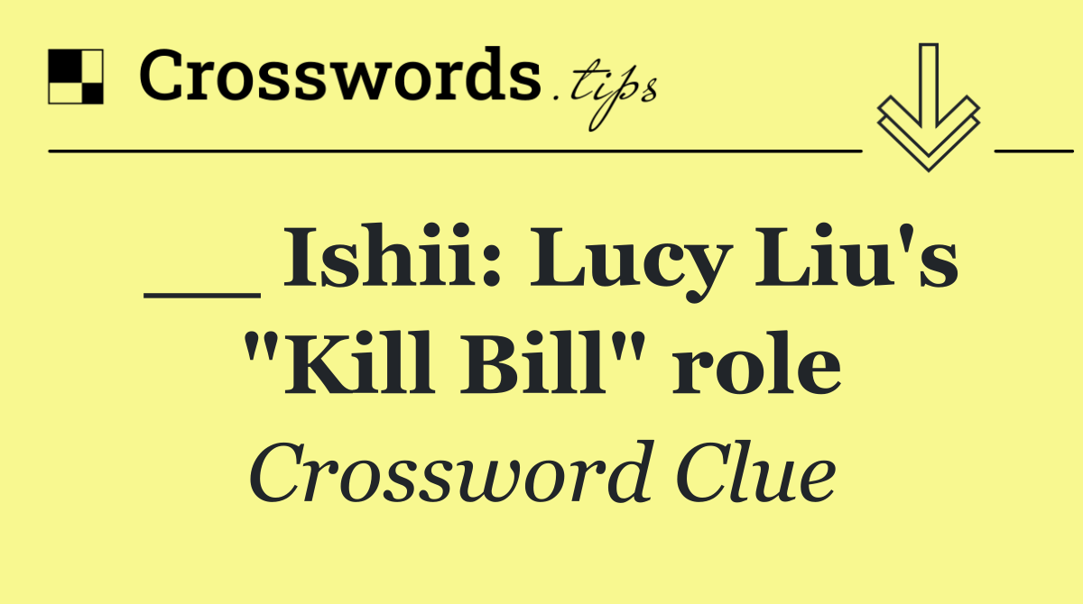 __ Ishii: Lucy Liu's "Kill Bill" role
