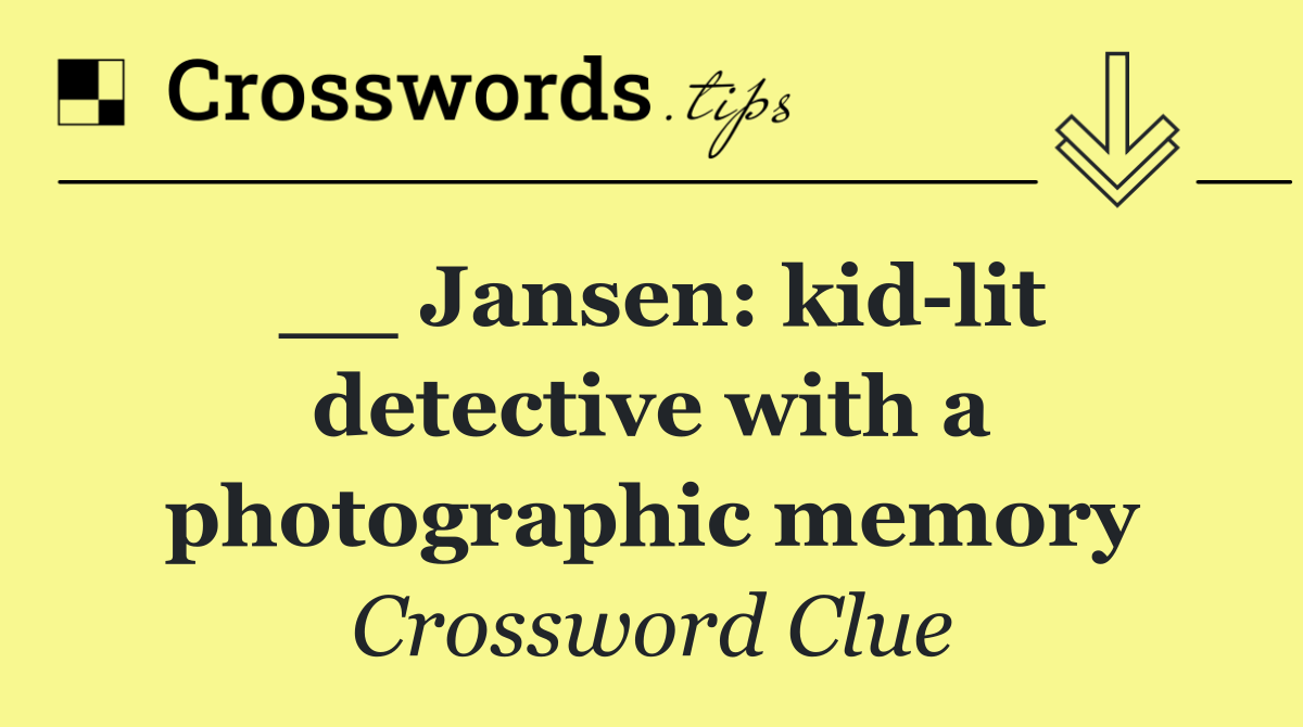 __ Jansen: kid lit detective with a photographic memory